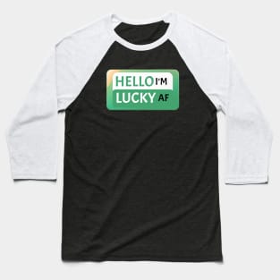 St Patrick's Day Fun Gift Idea Hello I'm Lucky AF St Paddy's Day Baseball T-Shirt
